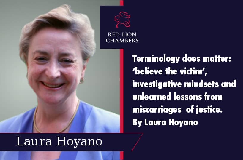 Terminology does matter: ‘believe the victim’, investigative mindsets and unlearned lessons from miscarriages of justice. By Laura Hoyano