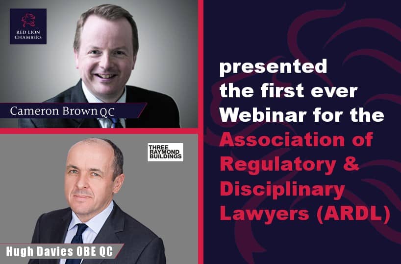 Cameron Brown QC, along with Hugh Davies QC, presented the first ever Webinar for the Association of Regulatory and Disciplinary Lawyers (ARDL).