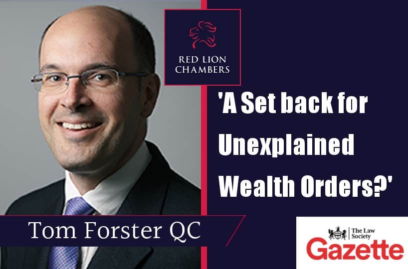 'A Set back for Unexplained Wealth Orders?' Earlier this month, two prominent Kazakhstan citizens successfully persuaded the High Court to discharge three unexplained wealth orders. Tom Forster QC analyses the case for Law Society Gazette and New Law Journal.