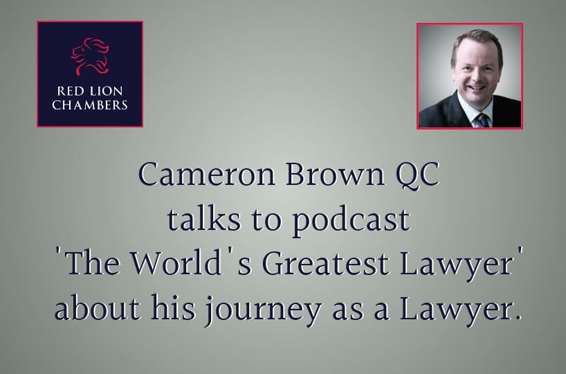Cameron Brown QC talks to podcast 'The World's Greatest Lawyer' about his journey as a Lawyer.